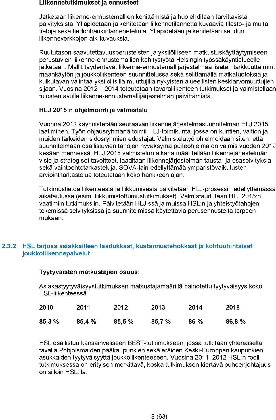 Ruututason saavutettavuusperusteisten ja yksilölliseen matkustuskäyttäytymiseen perustuvien liikenne-ennustemallien kehitystyötä Helsingin työssäkäyntialueelle jatketaan.