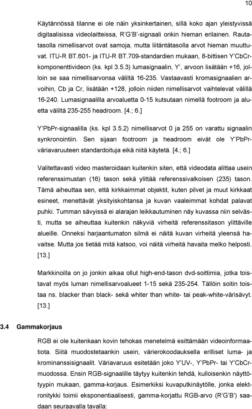 3) lumasignaalin, Y, arvoon lisätään +16, jolloin se saa nimellisarvonsa väliltä 16-235.