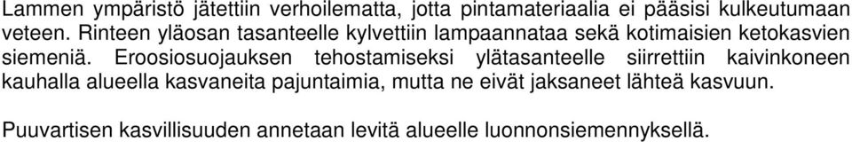 Eroosiosuojauksen tehostamiseksi ylätasanteelle siirrettiin kaivinkoneen kauhalla alueella kasvaneita