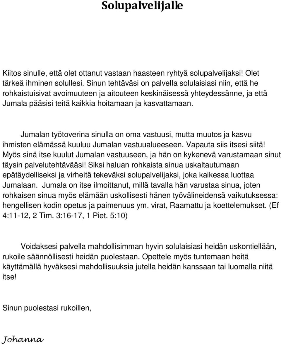 Jumalan työtoverina sinulla on oma vastuusi, mutta muutos ja kasvu ihmisten elämässä kuuluu Jumalan vastuualueeseen. Vapauta siis itsesi siitä!