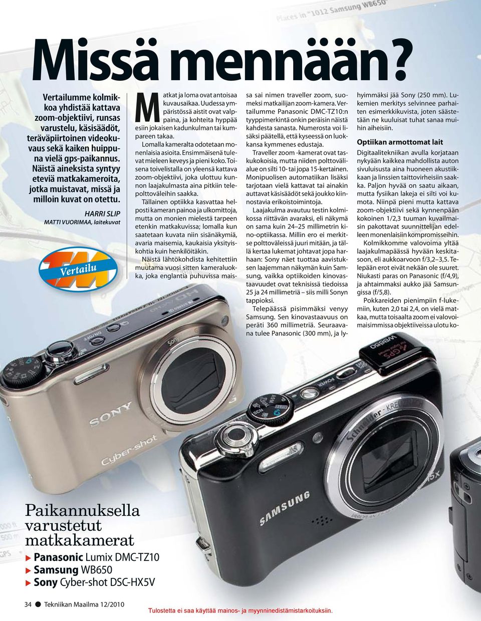 sa sai nimen traveller zoom, suomeksi matkailijan zoom-kamera. Vertailumme Panasonic DMC-TZ10:n tyyppimerkintä onkin peräisin näistä kahdesta sanasta.