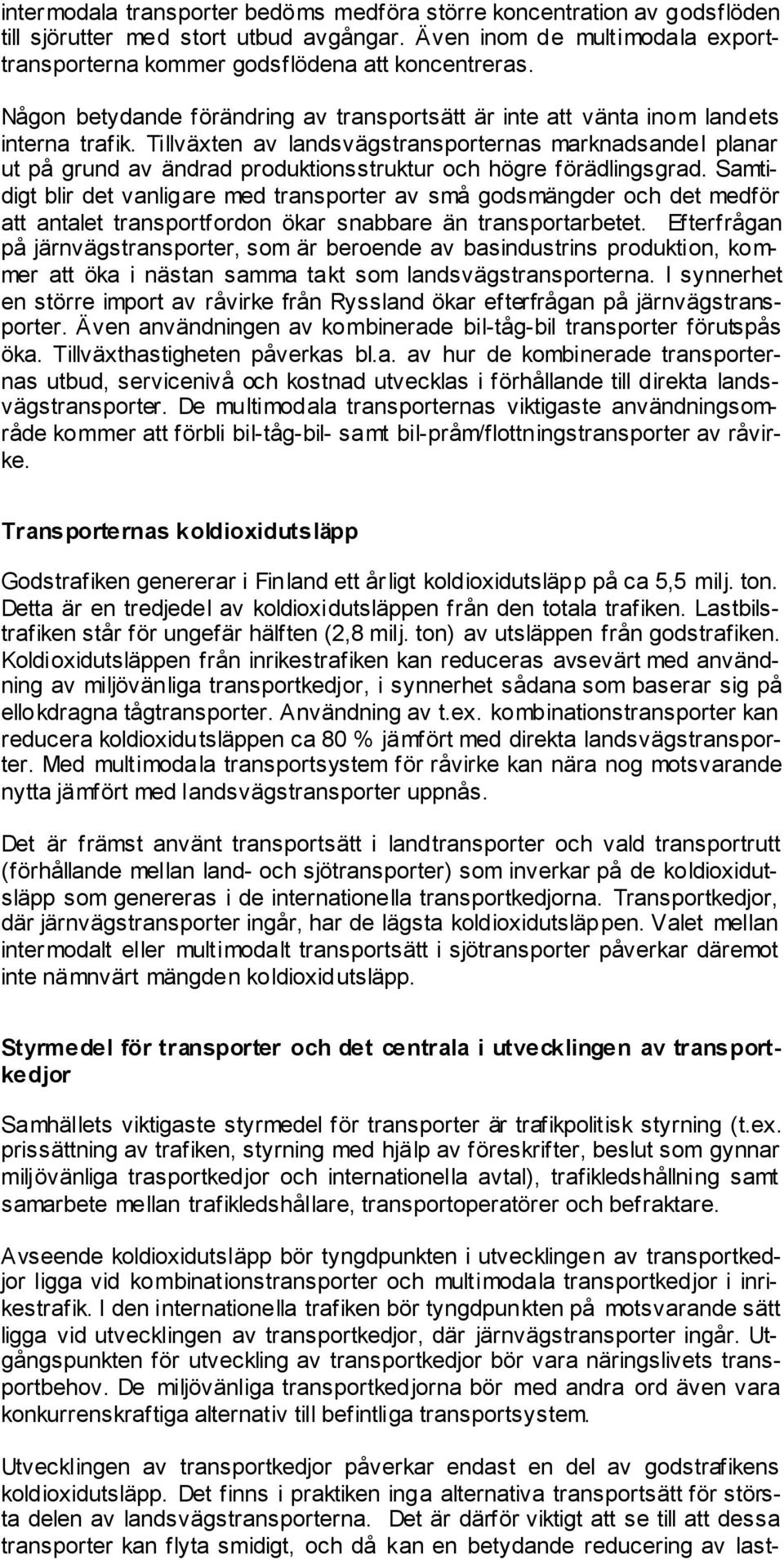 Tillväxten av landsvägstransporternas marknadsandel planar ut på grund av ändrad produktionsstruktur och högre förädlingsgrad.