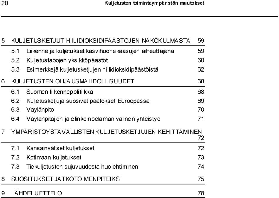 2 Kuljetusketjuja suosivat päätökset Euroopassa 69 6.3 Väylänpito 70 6.