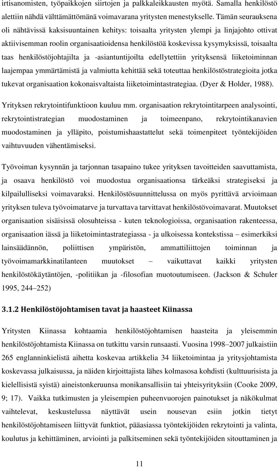 henkilöstöjohtajilta ja -asiantuntijoilta edellytettiin yrityksensä liiketoiminnan laajempaa ymmärtämistä ja valmiutta kehittää sekä toteuttaa henkilöstöstrategioita jotka tukevat organisaation