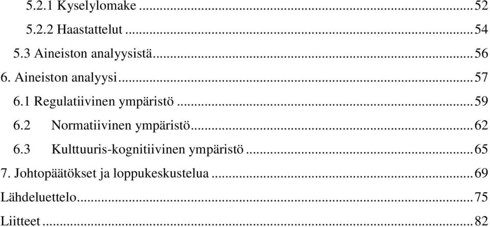 2 Normatiivinen ympäristö... 62 6.3 Kulttuuris-kognitiivinen ympäristö.