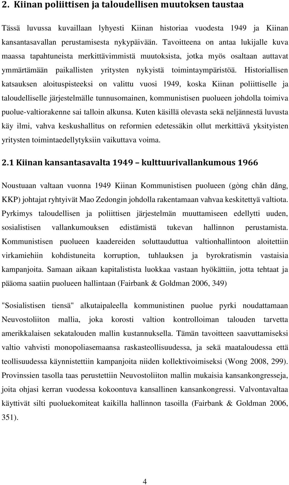 Historiallisen katsauksen aloituspisteeksi on valittu vuosi 1949, koska Kiinan poliittiselle ja taloudelliselle järjestelmälle tunnusomainen, kommunistisen puolueen johdolla toimiva