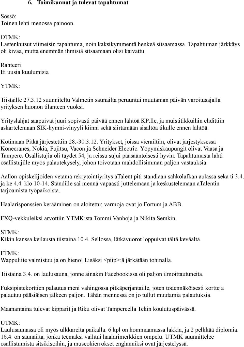 12 suunniteltu Valmetin saunailta peruuntui muutaman päivän varoitusajalla yrityksen huonon tilanteen vuoksi.