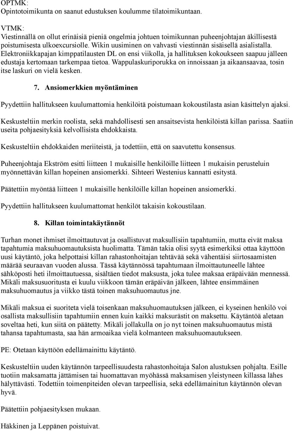 Elektroniikkapajan kimppatilausten DL on ensi viikolla, ja hallituksen kokoukseen saapuu jälleen edustaja kertomaan tarkempaa tietoa.