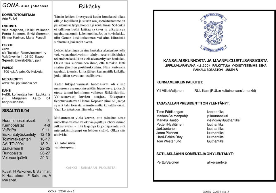 pdf KANSI HelSL komentaja kenr Laukka ja ylil Maijanen Aalto 04 harjoituksessa SISÄLTÖ II/04 Huomionosoitukset 3 Kerhopalstat 4-8 VaPePa 9-11 Esikuntatyöskentely 12-15 Toimintakalenteri 16-17 AALTO