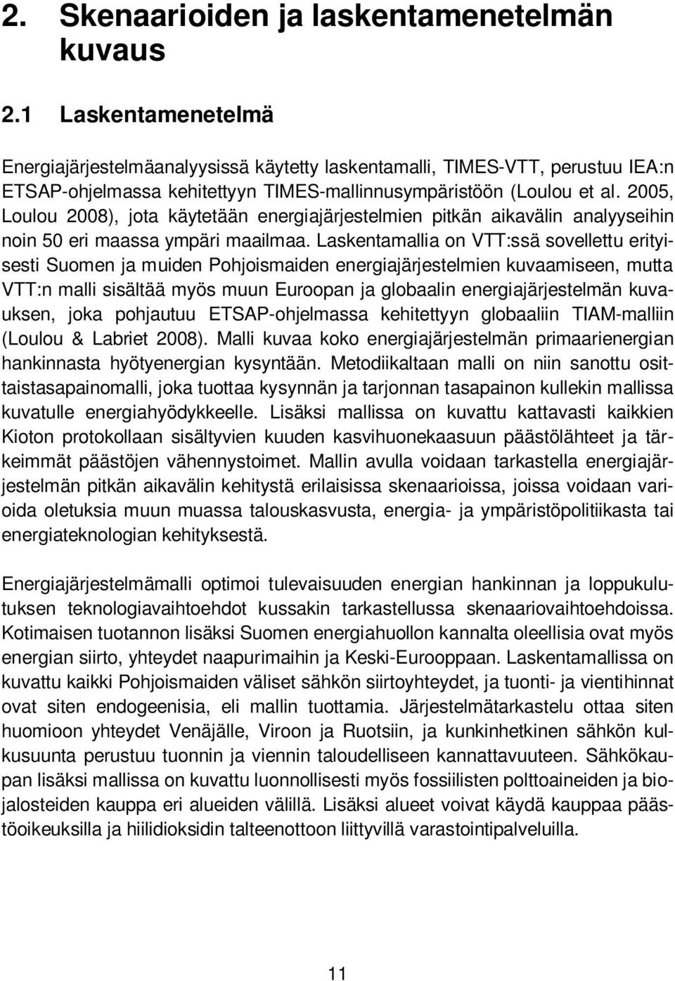 2005, Loulou 2008), jota käytetään energiajärjestelmien pitkän aikavälin analyyseihin noin 50 eri maassa ympäri maailmaa.