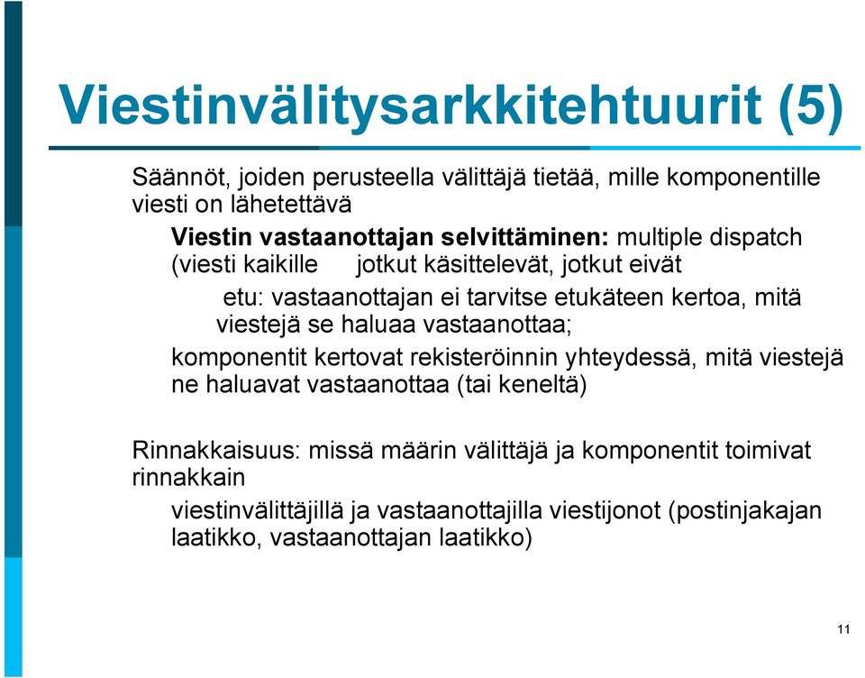 se haluaa vastaanottaa; komponentit kertovat rekisteröinnin yhteydessä, mitä viestejä ne haluavat vastaanottaa (tai keneltä) Rinnakkaisuus: missä