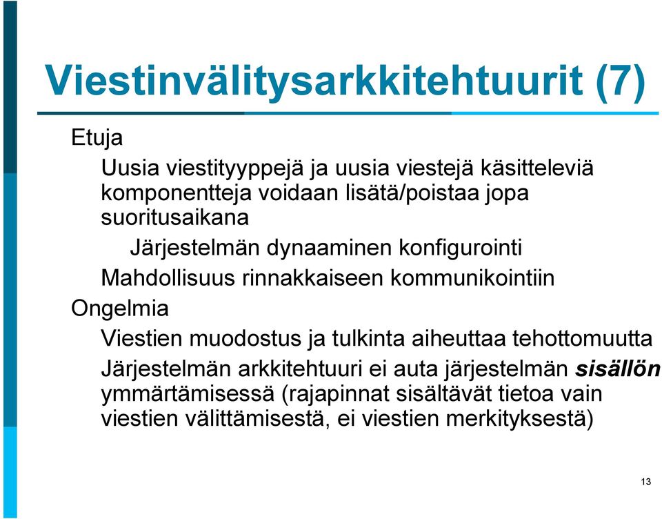 kommunikointiin Ongelmia Viestien muodostus ja tulkinta aiheuttaa tehottomuutta Järjestelmän arkkitehtuuri ei