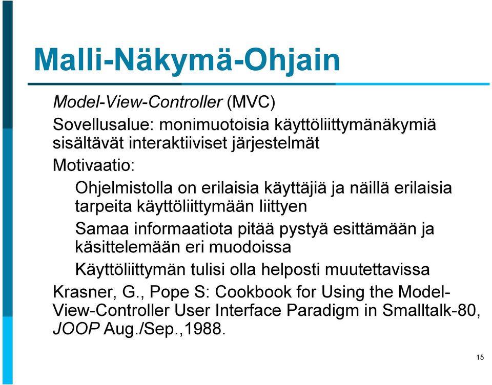 informaatiota pitää pystyä esittämään ja käsittelemään eri muodoissa Käyttöliittymän tulisi olla helposti muutettavissa