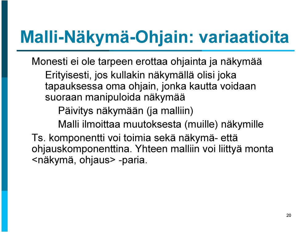 Päivitys näkymään (ja malliin) Malli ilmoittaa muutoksesta (muille) näkymille Ts.