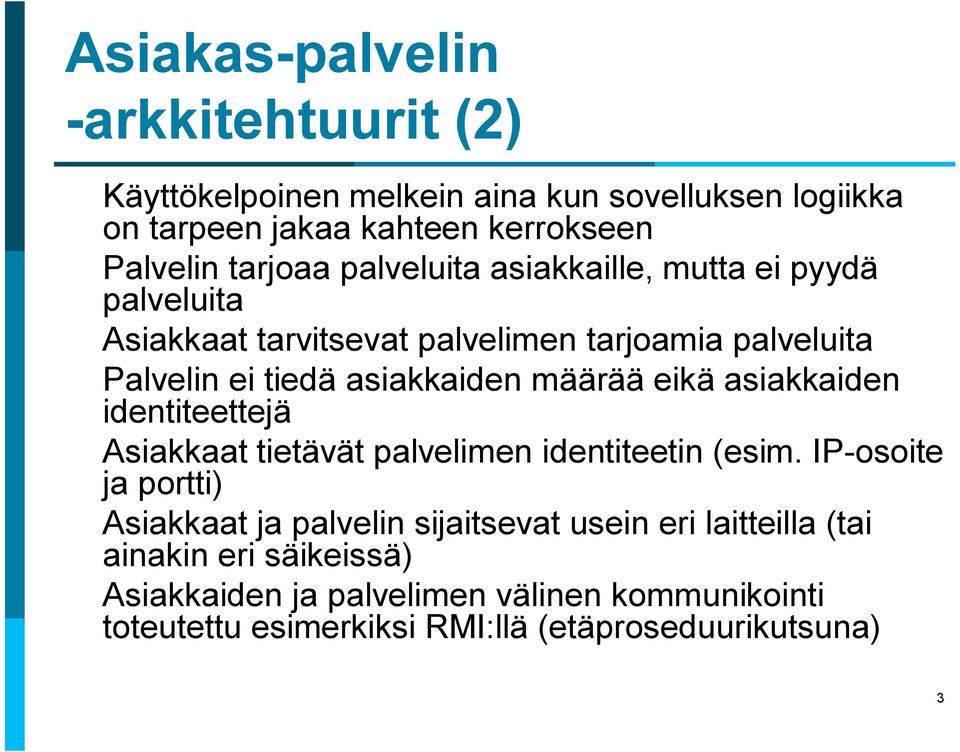 eikä asiakkaiden identiteettejä Asiakkaat tietävät palvelimen identiteetin (esim.