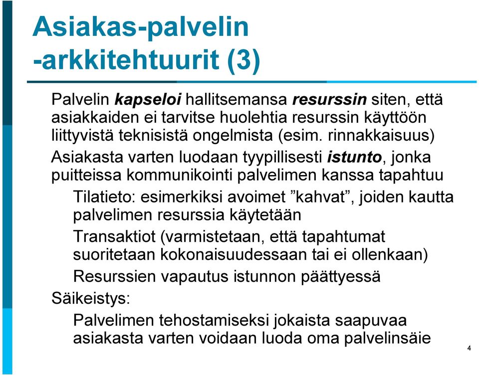 rinnakkaisuus) Asiakasta varten luodaan tyypillisesti istunto, jonka puitteissa kommunikointi palvelimen kanssa tapahtuu Tilatieto: esimerkiksi avoimet