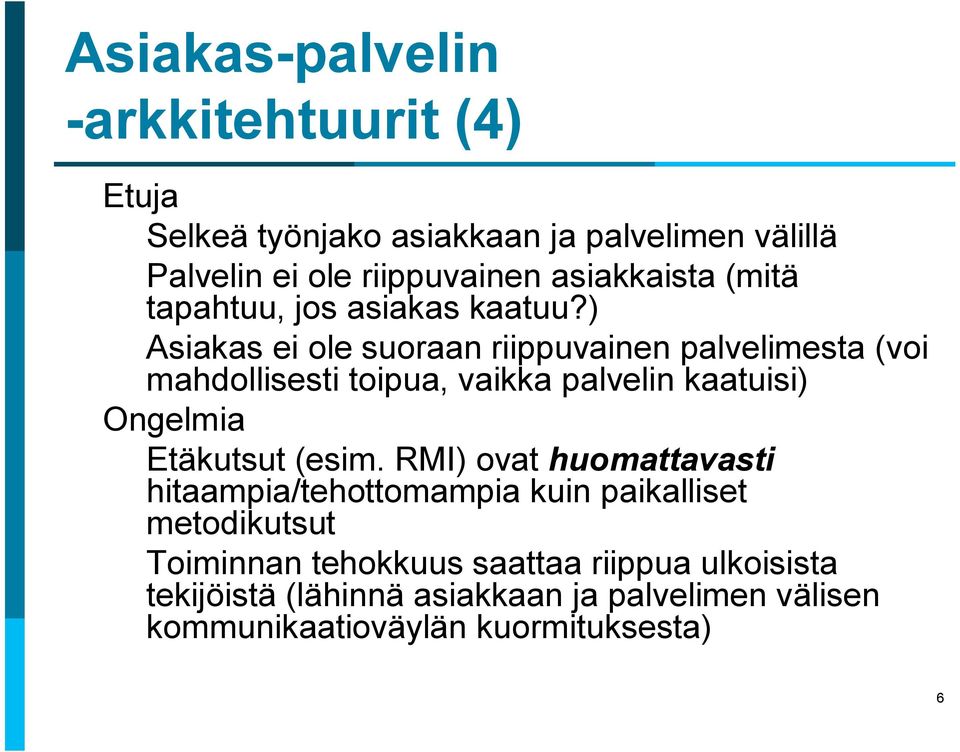 ) Asiakas ei ole suoraan riippuvainen palvelimesta (voi mahdollisesti toipua, vaikka palvelin kaatuisi) Ongelmia Etäkutsut