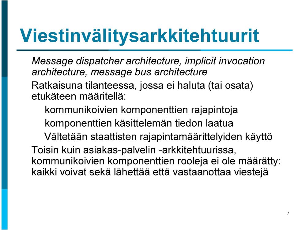 komponenttien käsittelemän tiedon laatua Vältetään staattisten rajapintamäärittelyiden käyttö Toisin kuin