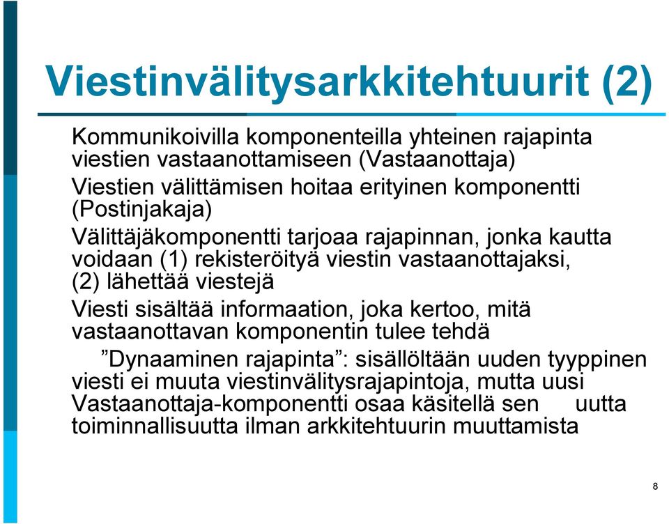 lähettää viestejä Viesti sisältää informaation, joka kertoo, mitä vastaanottavan komponentin tulee tehdä Dynaaminen rajapinta : sisällöltään uuden