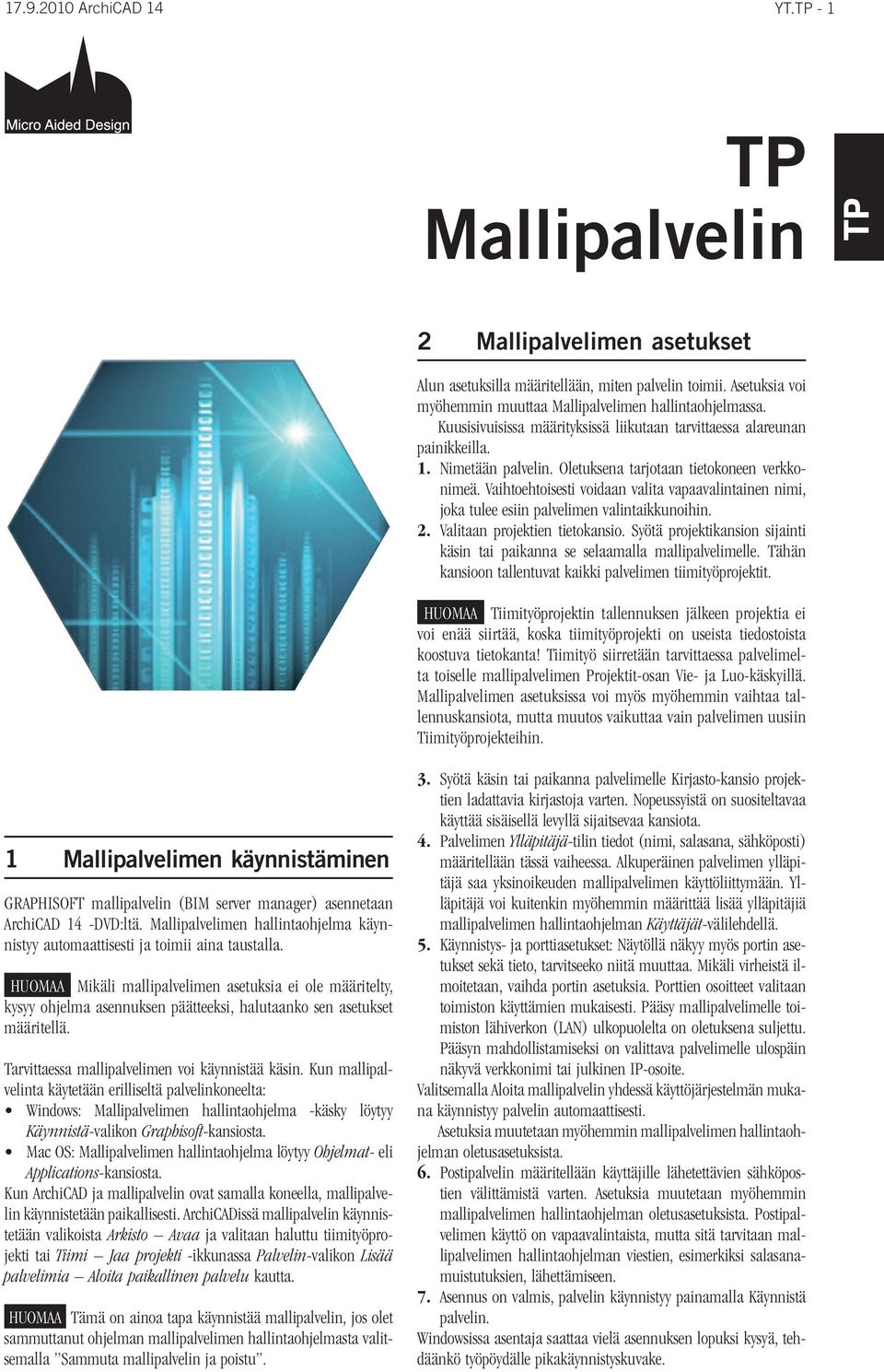 Vaihtoehtoisesti voidaan valita vapaavalintainen nimi, joka tulee esiin palvelimen valintaikkunoihin. 2. Valitaan projektien tietokansio.