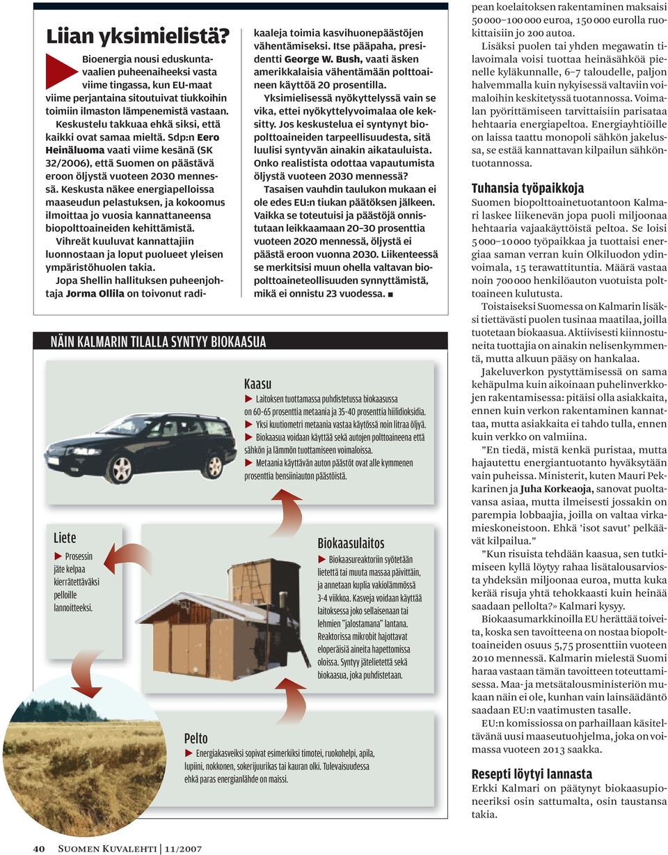 Keskustelu takkuaa ehkä siksi, että kaikki ovat samaa mieltä. Sdp:n Eero Heinäluoma vaati viime kesänä (SK 32/2006), että Suomen on päästävä eroon öljystä vuoteen 2030 mennessä.