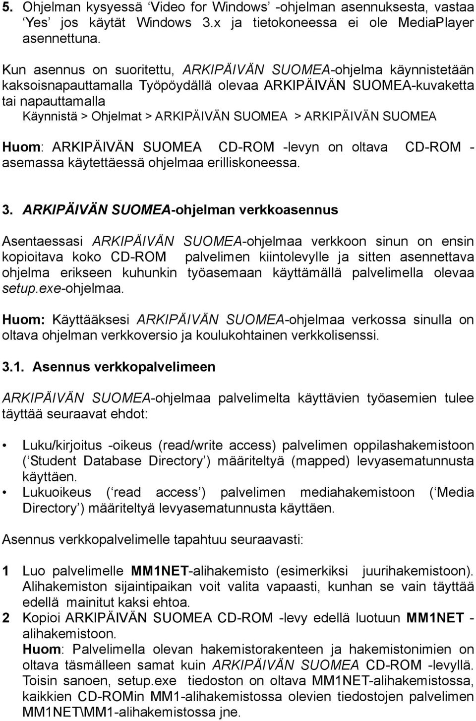 oltava CD-ROM - asemassa käytettäessä ohjelmaa erilliskoneessa. 3.