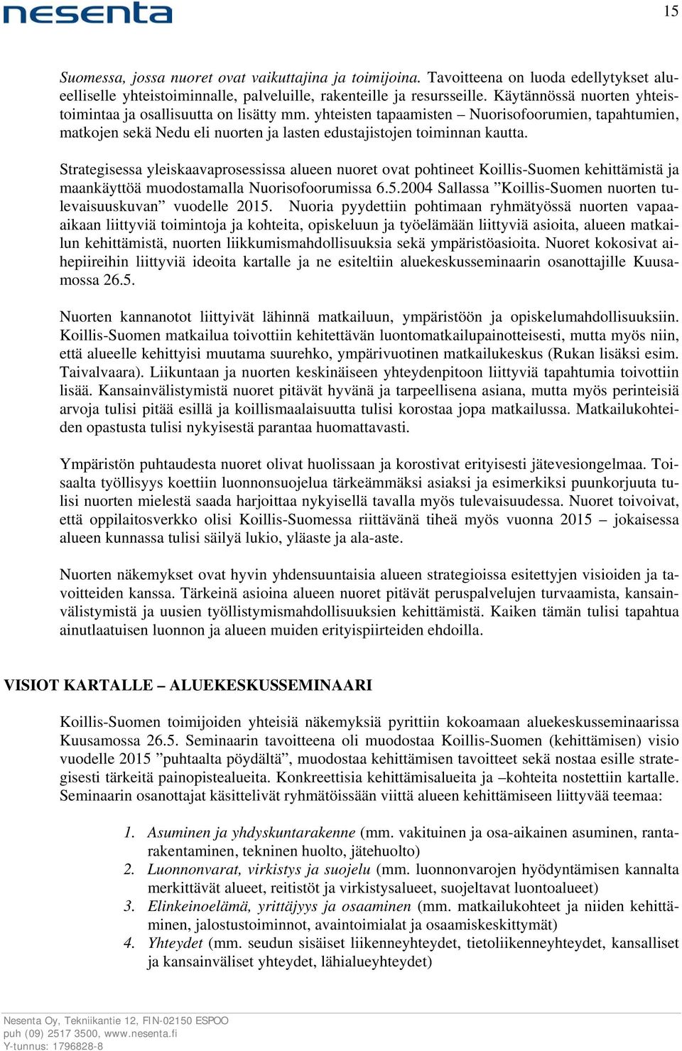 Strategisessa yleiskaavaprosessissa alueen nuoret ovat pohtineet Koillis-Suomen kehittämistä ja maankäyttöä muodostamalla Nuorisofoorumissa 6.5.