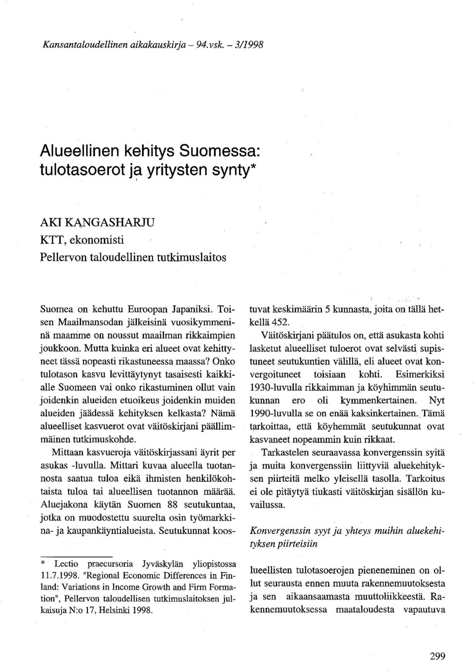 Toisen Maailmansodan jälkeisinä vuosikymmeninä maamme on noussut maailman rikkaimpien joukkoon. Mutta kuinka eri alueet ovat kehittyneet tässä nopeasti rikastuneessa maassa?