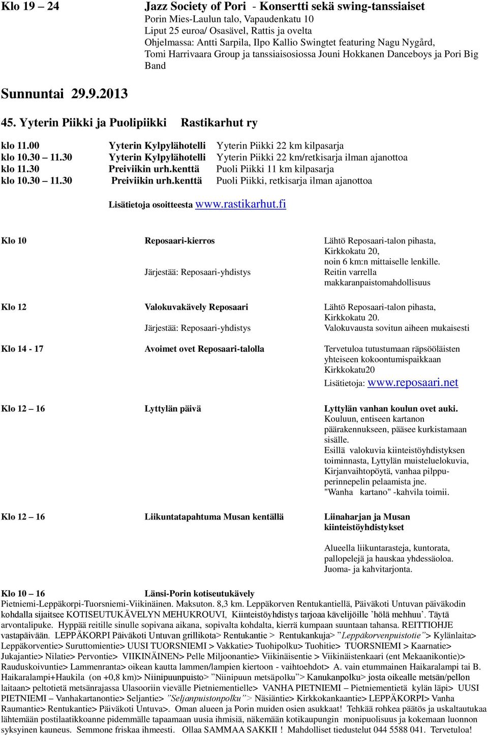 00 Yyterin Kylpylähotelli Yyterin Piikki 22 km kilpasarja klo 10.30 11.30 Yyterin Kylpylähotelli Yyterin Piikki 22 km/retkisarja ilman ajanottoa klo 11.30 Preiviikin urh.