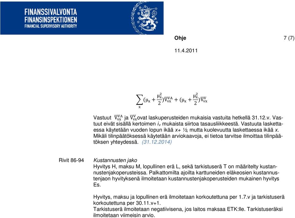 (31.12.2014) Rivit 86-94 Kustannusten jako Hyvitys H, maksu M, lopullinen erä L, sekä tarkistuserä T on määritelty kustannustenjakoperusteissa.