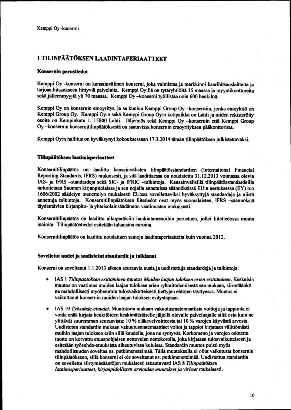 Kemppi Oy on konsemin emoyritys, ja se kuuluu Kemppi Group Oy -konsemiin, jonka emoyhtiö on Kemppi Group Oy.