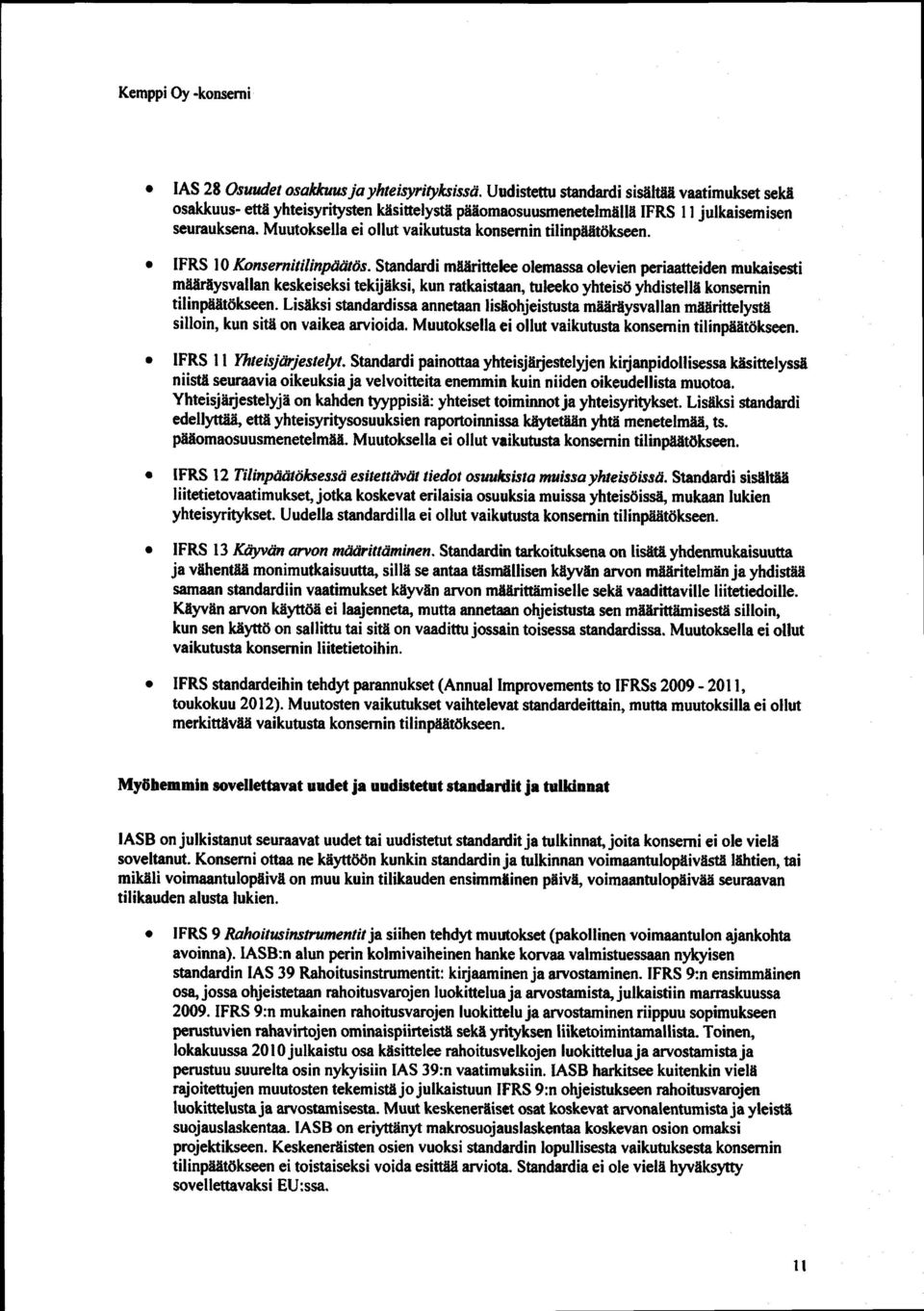 Muutoksella ei ollut vaikutusta konsemin tilinpäätökseen. IFRS 10 Konsernitilinpäätös.