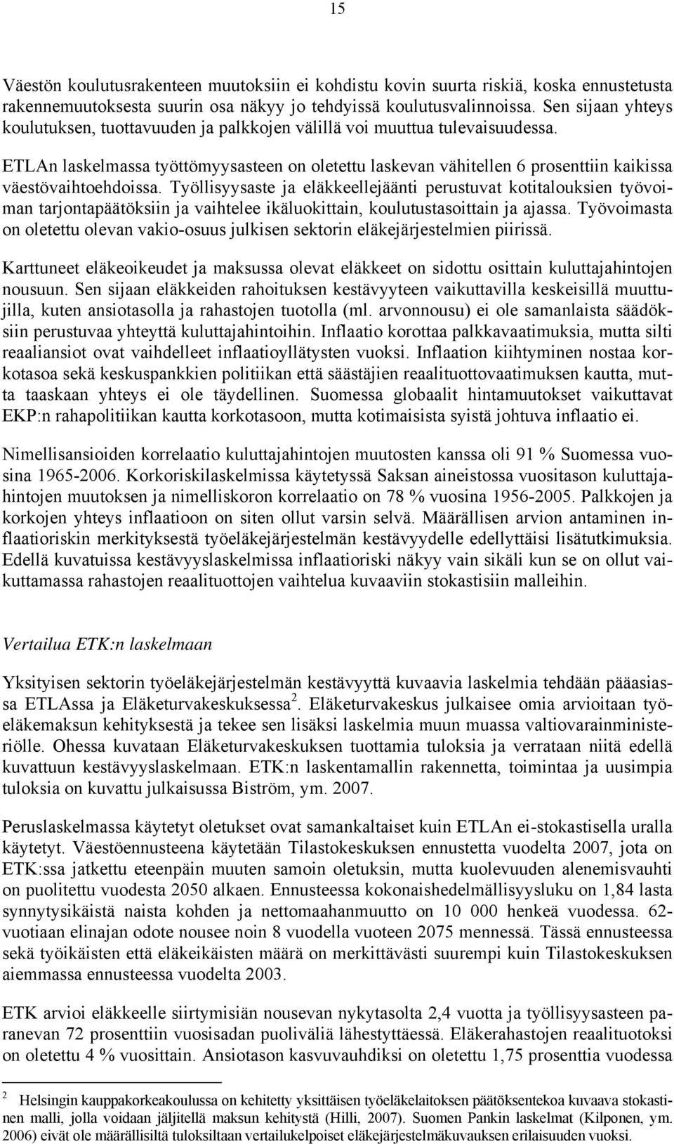 ETLAn laskelmassa työttömyysasteen on oletettu laskevan vähitellen 6 prosenttiin kaikissa väestövaihtoehdoissa.