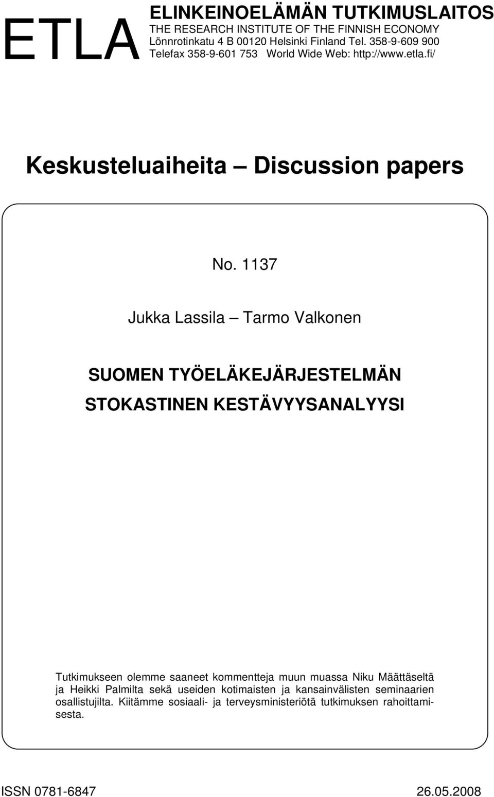 1137 Jukka Lassila Tarmo Valkonen SUOMEN TYÖELÄKEJÄRJESTELMÄN STOKASTINEN KESTÄVYYSANALYYSI Tutkimukseen olemme saaneet kommentteja muun muassa