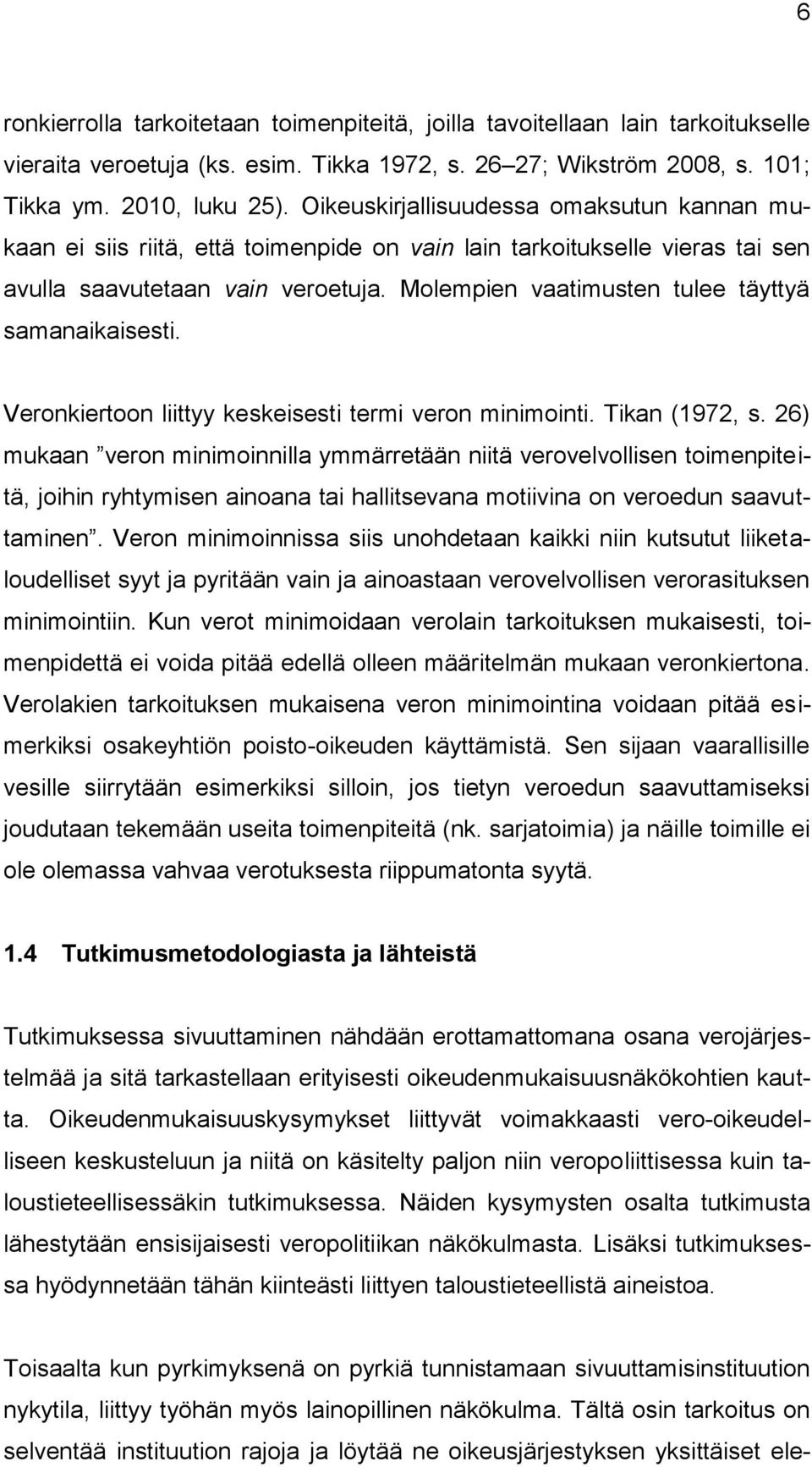 Molempien vaatimusten tulee täyttyä samanaikaisesti. Veronkiertoon liittyy keskeisesti termi veron minimointi. Tikan (1972, s.