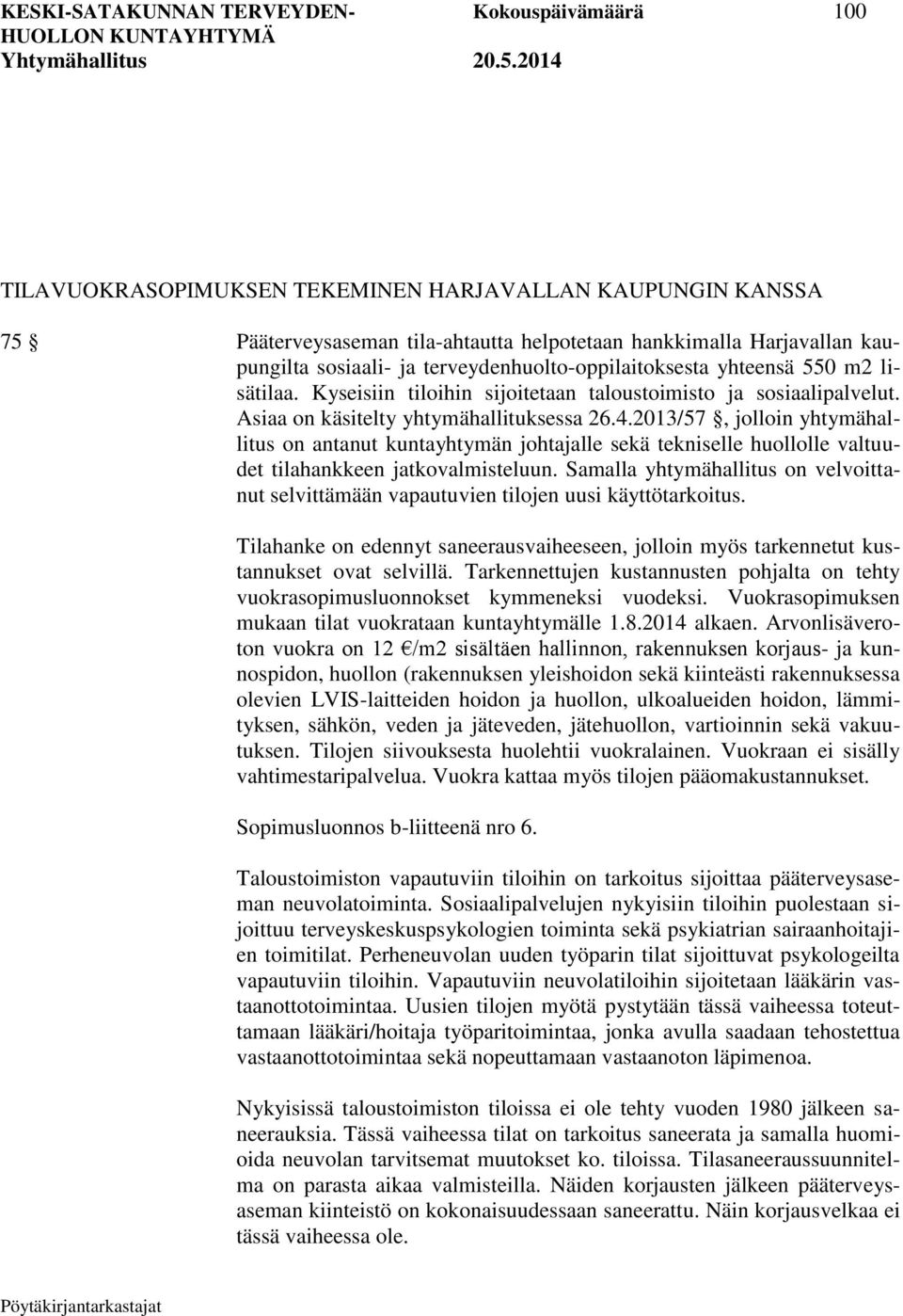 2013/57, jolloin yhtymähallitus on antanut kuntayhtymän johtajalle sekä tekniselle huollolle valtuudet tilahankkeen jatkovalmisteluun.