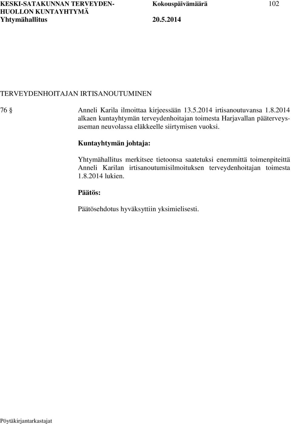 2014 alkaen kuntayhtymän terveydenhoitajan toimesta Harjavallan pääterveysaseman neuvolassa eläkkeelle siirtymisen vuoksi.