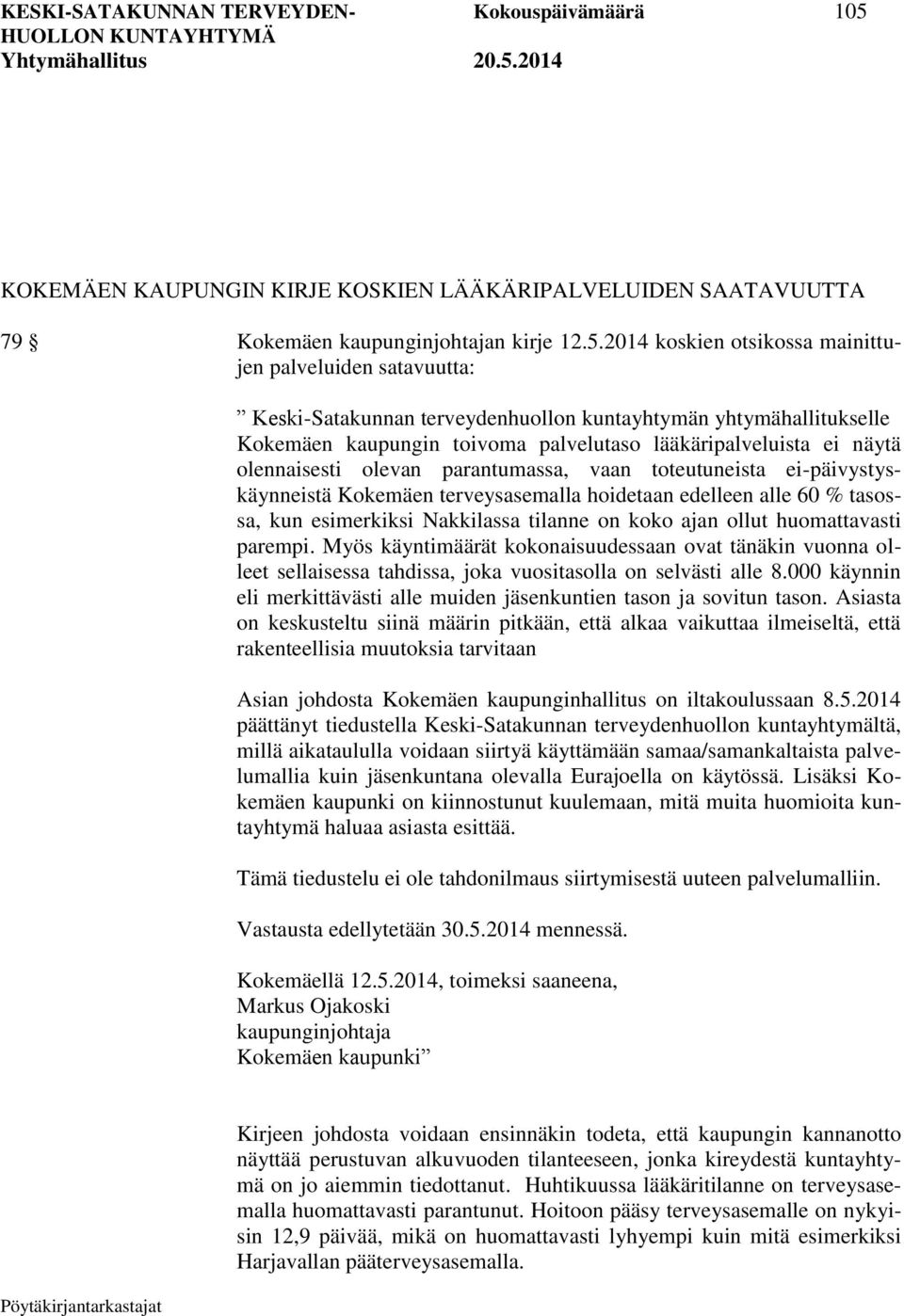 2014 koskien otsikossa mainittujen palveluiden satavuutta: Keski-Satakunnan terveydenhuollon kuntayhtymän yhtymähallitukselle Kokemäen kaupungin toivoma palvelutaso lääkäripalveluista ei näytä