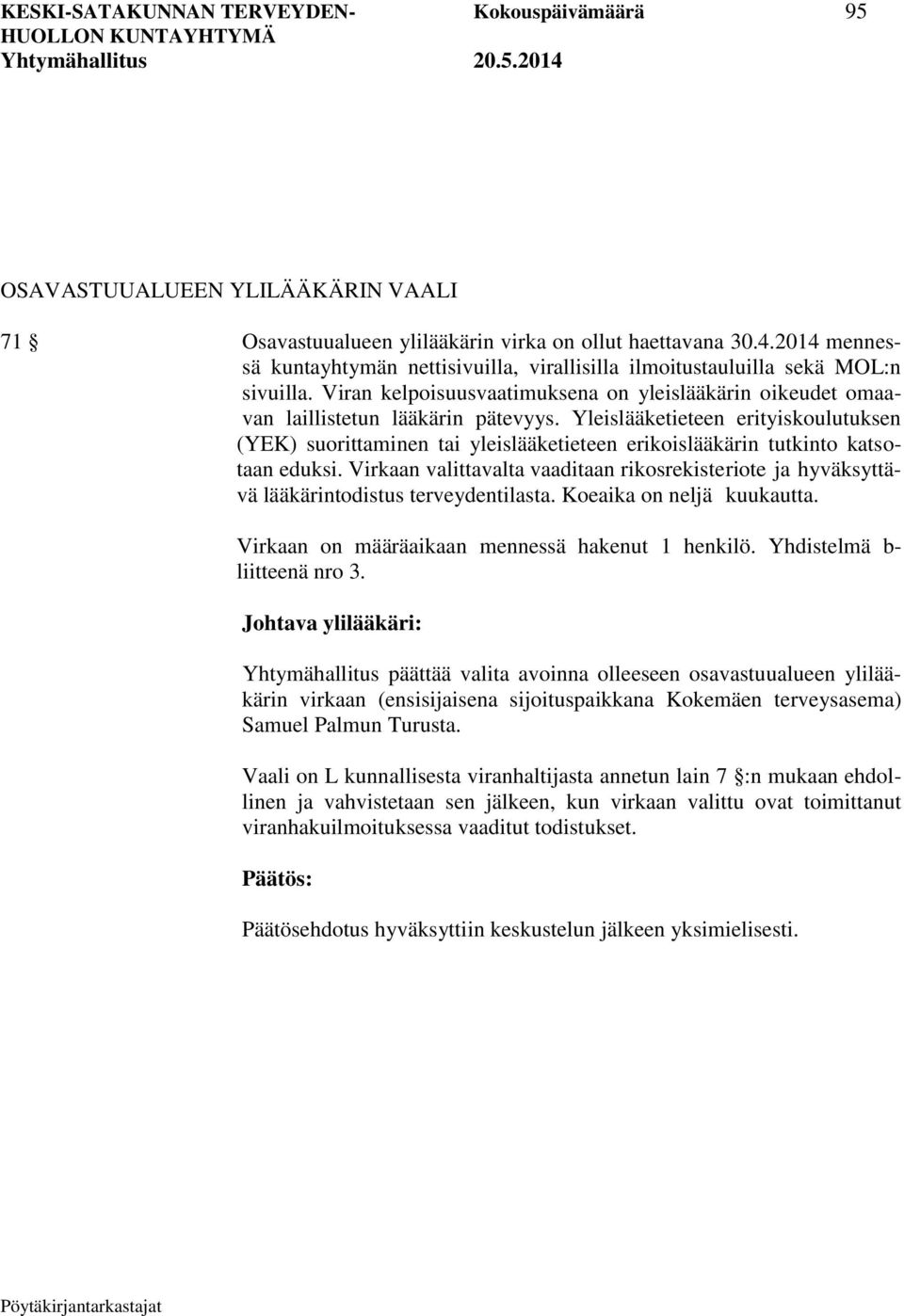 Yleislääketieteen erityiskoulutuksen (YEK) suorittaminen tai yleislääketieteen erikoislääkärin tutkinto katsotaan eduksi.