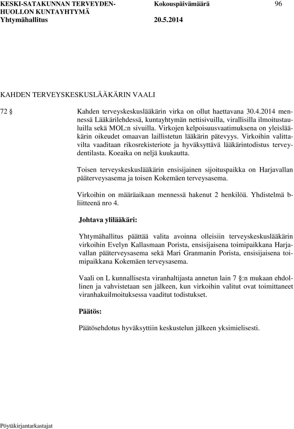Virkojen kelpoisuusvaatimuksena on yleislääkärin oikeudet omaavan laillistetun lääkärin pätevyys. Virkoihin valittavilta vaaditaan rikosrekisteriote ja hyväksyttävä lääkärintodistus terveydentilasta.