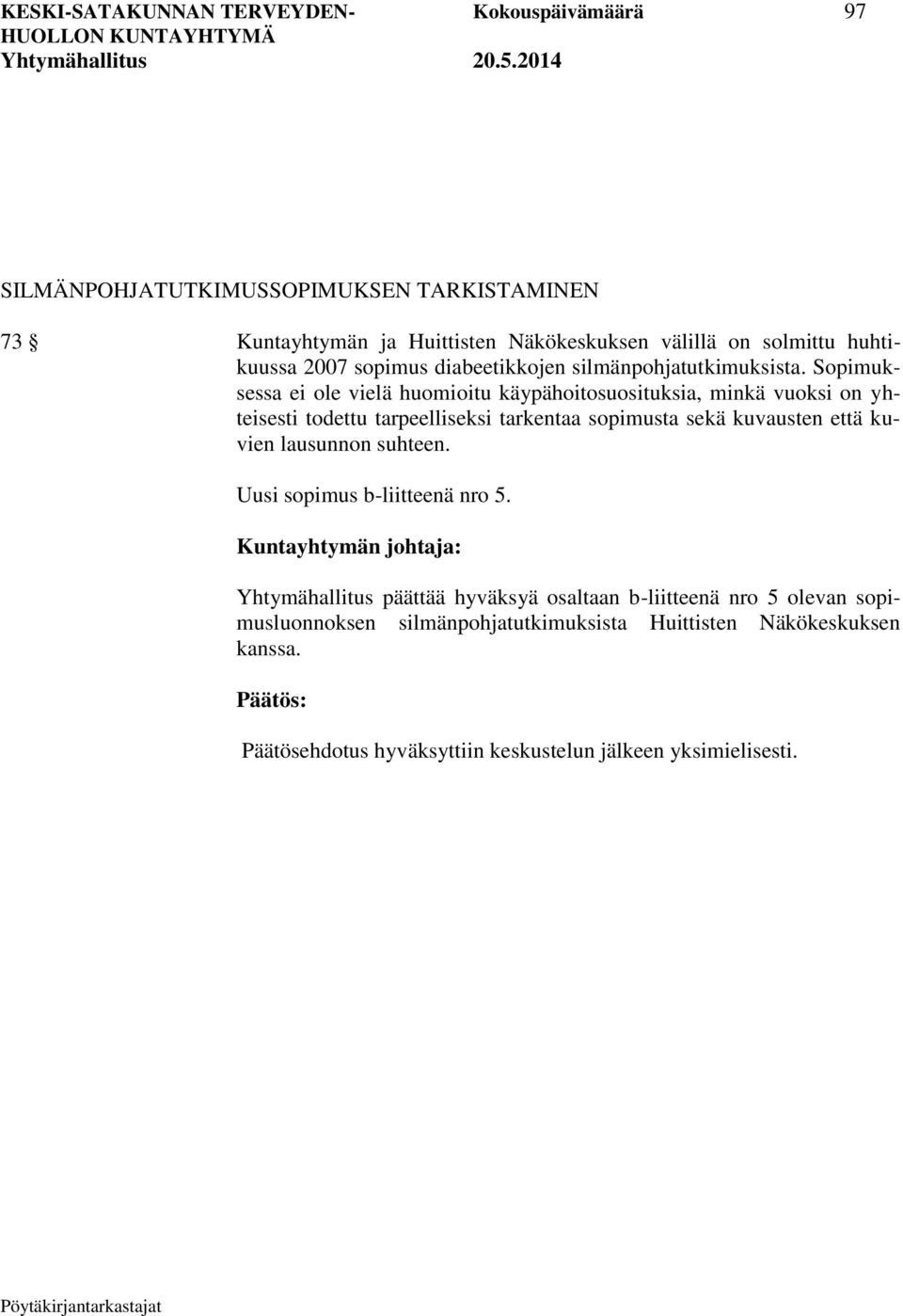 Sopimuksessa ei ole vielä huomioitu käypähoitosuosituksia, minkä vuoksi on yhteisesti todettu tarpeelliseksi tarkentaa sopimusta sekä kuvausten että kuvien