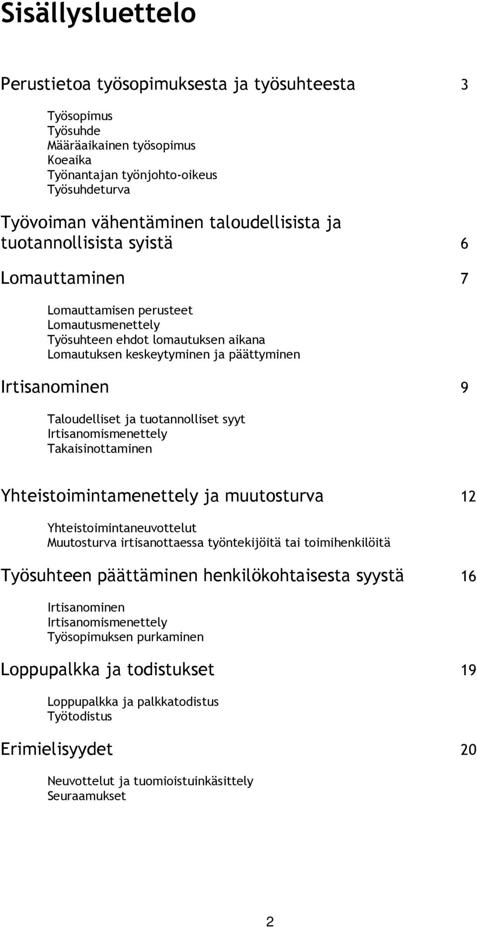 tuotannolliset syyt Irtisanomismenettely Takaisinottaminen Yhteistoimintamenettely ja muutosturva 12 Yhteistoimintaneuvottelut Muutosturva irtisanottaessa työntekijöitä tai toimihenkilöitä Työsuhteen