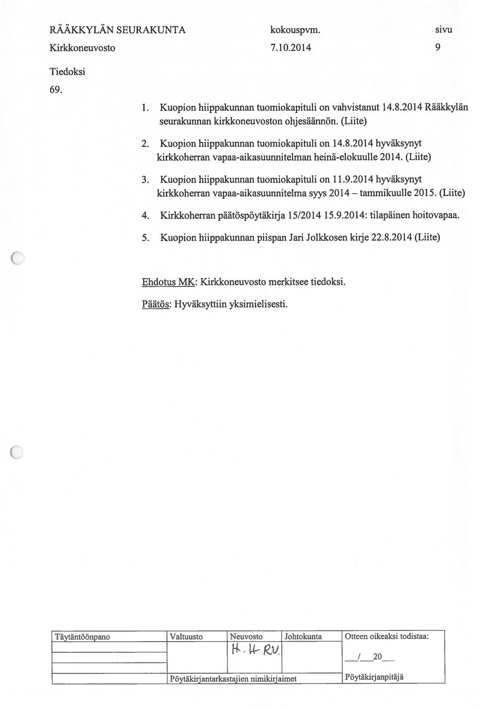 2014 hyväksynyt kirkkoherran vapaa-aikasuunnitelman heinä-elokuulle 2014. (Liite) 3. Kuopion hiippakunnan tuomiokapituli on 11.9.