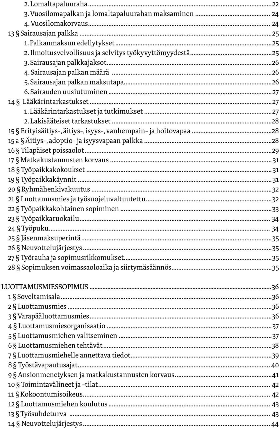 ..27 14 Lääkärintarkastukset...27 1. Lääkärintarkastukset ja tutkimukset...27 2. Lakisääteiset tarkastukset...28 15 Erityisäitiys-, äitiys, isyys, vanhempain- ja hoitovapaa.