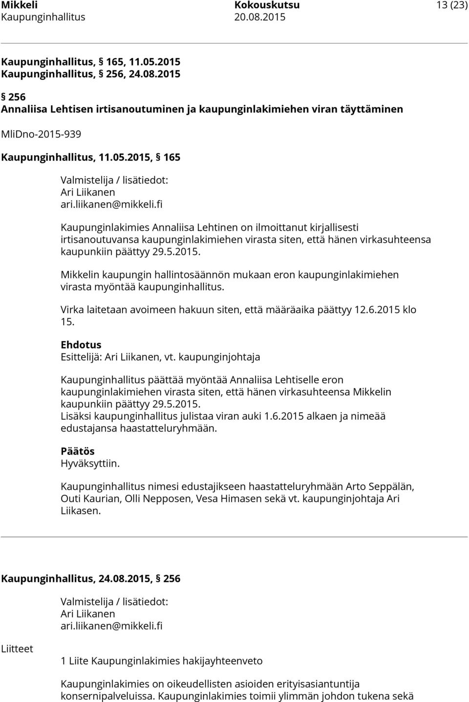 fi Kaupunginlakimies Annaliisa Lehtinen on ilmoittanut kirjallisesti irtisanoutuvansa kaupunginlakimiehen virasta siten, että hänen virkasuhteensa kaupunkiin päättyy 29.5.2015.