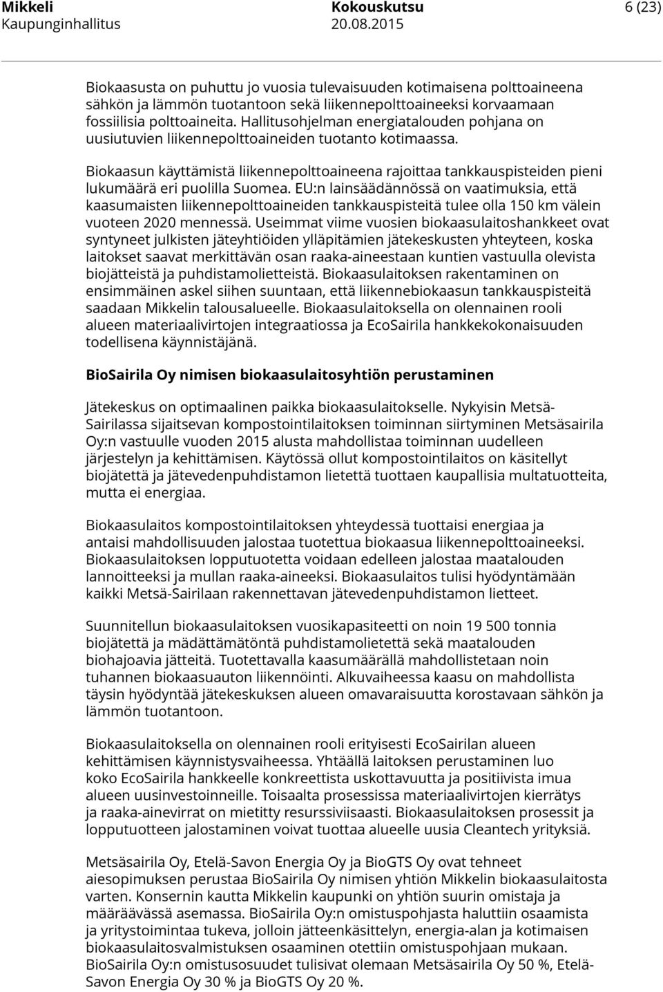 Biokaasun käyttämistä liikennepolttoaineena rajoittaa tankkauspisteiden pieni lukumäärä eri puolilla Suomea.