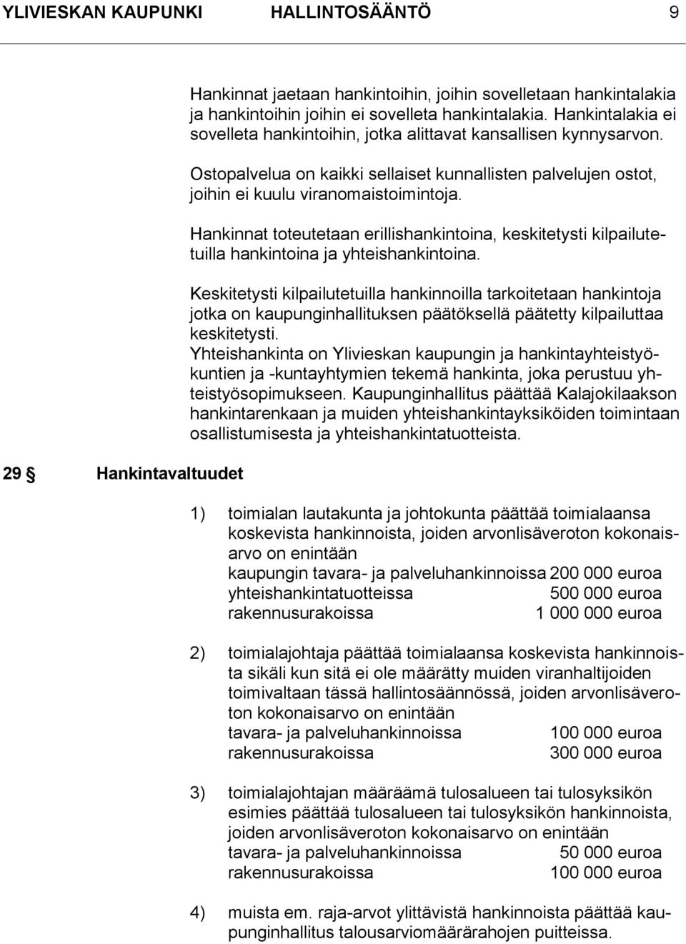 Hankinnat toteutetaan erillishankintoina, keskitetysti kilpailutetuilla hankintoina ja yhteishankintoina.