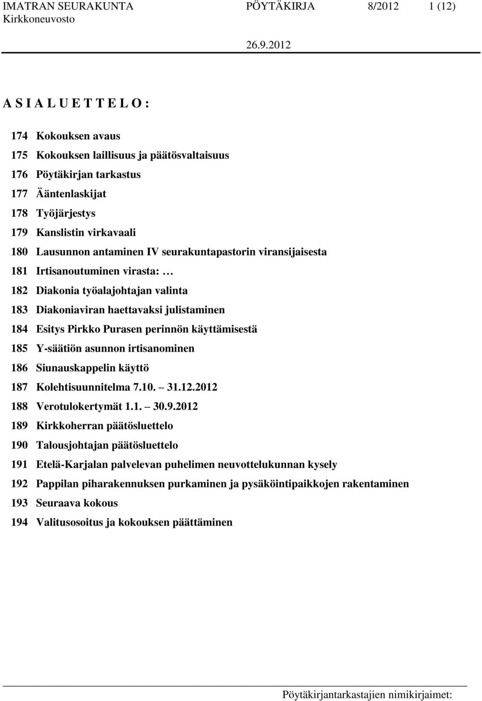 184 Esitys Pirkko Purasen perinnön käyttämisestä 185 Y-säätiön asunnon irtisanominen 186 Siunauskappelin käyttö 187 Kolehtisuunnitelma 7.10. 31.12.2012 188 Verotulokertymät 1.1. 30.9.