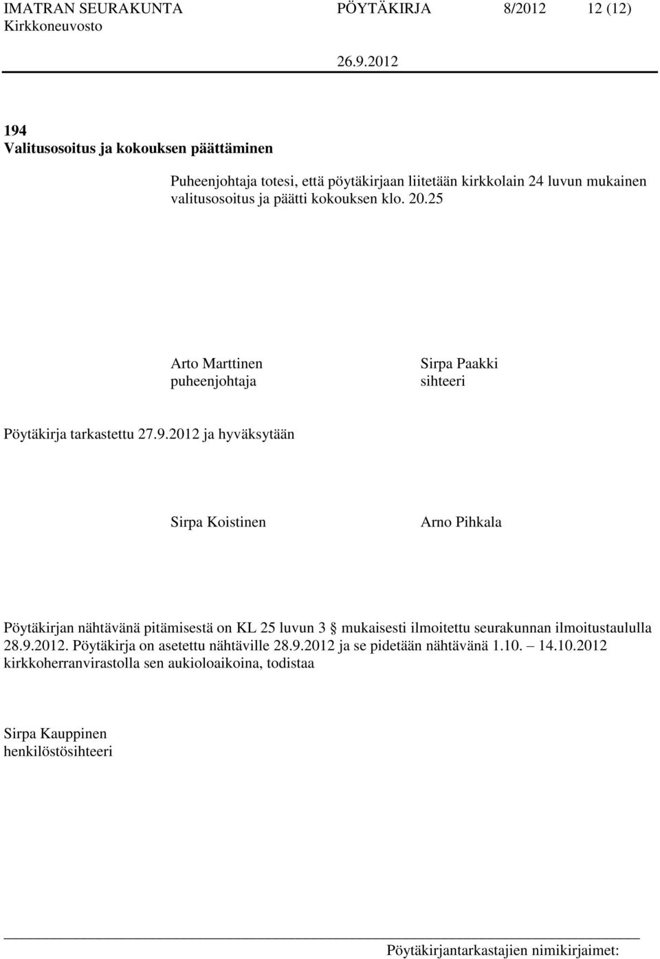 2012 ja hyväksytään Sirpa Koistinen Arno Pihkala Pöytäkirjan nähtävänä pitämisestä on KL 25 luvun 3 mukaisesti ilmoitettu seurakunnan ilmoitustaululla 28.9.