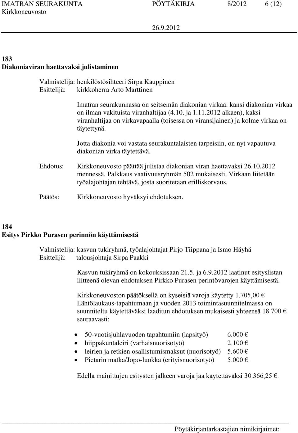 2012 alkaen), kaksi viranhaltijaa on virkavapaalla (toisessa on viransijainen) ja kolme virkaa on täytettynä.